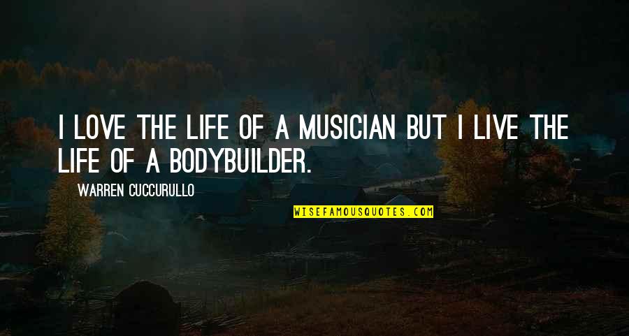 Bodybuilder Love Quotes By Warren Cuccurullo: I love the life of a musician but