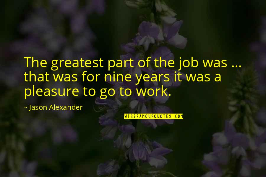 Bodybuilder Myself Quotes By Jason Alexander: The greatest part of the job was ... Bodybuilder Myself Quotes By Jason Alexander: The greatest part of the job was ...