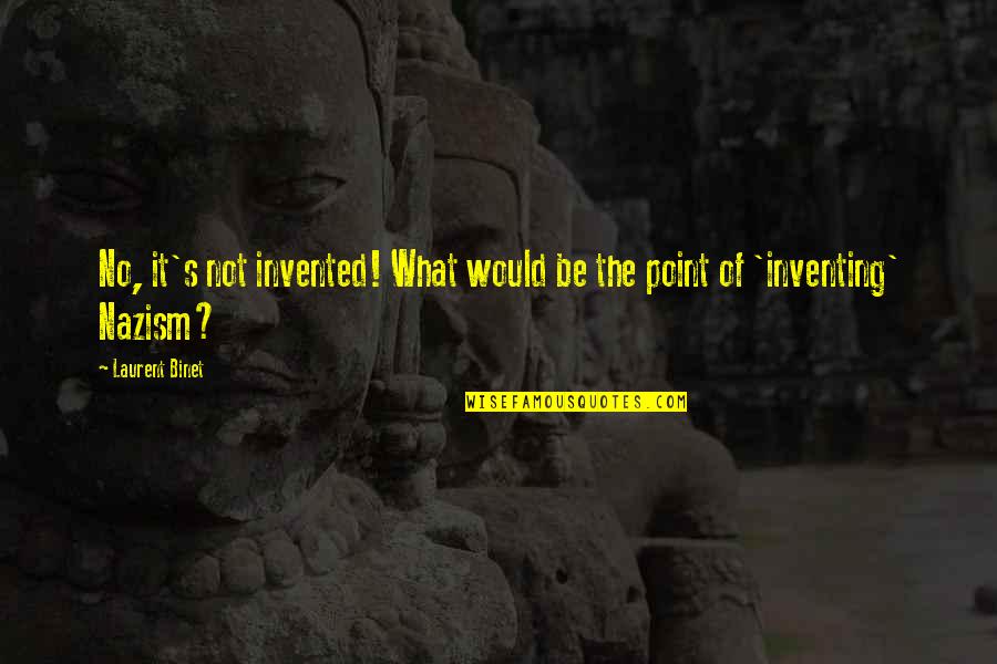 Bodybuilder Myself Quotes By Laurent Binet: No, it's not invented! What would be the