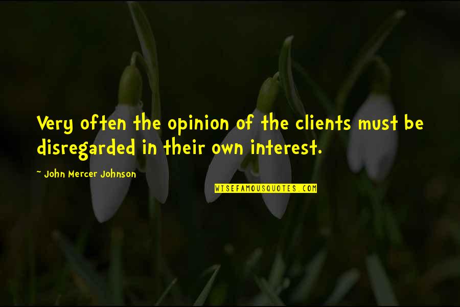 Bodybuilders In Suits Quotes By John Mercer Johnson: Very often the opinion of the clients must Bodybuilders In Suits Quotes By John Mercer Johnson: Very often the opinion of the clients must