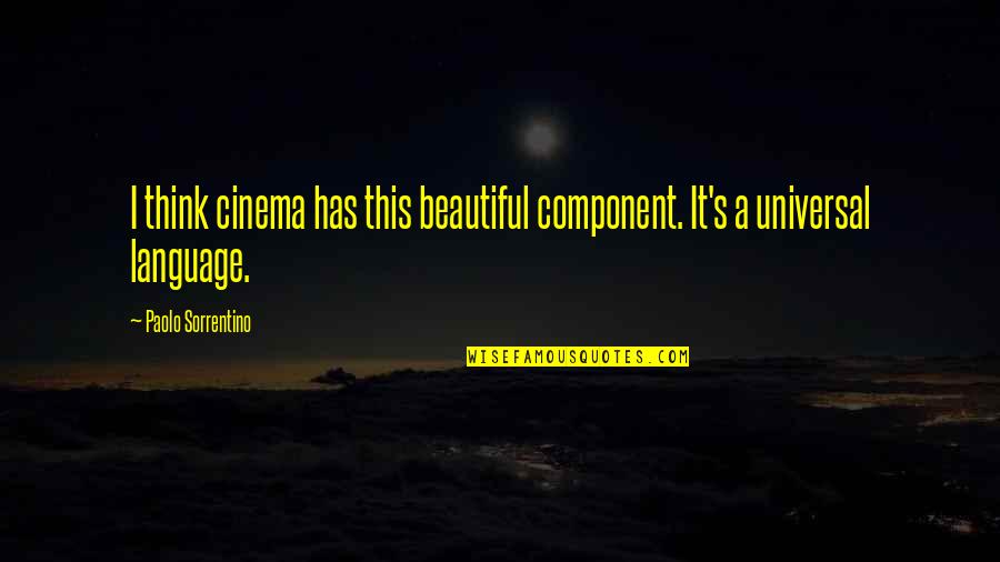 Bodybuilding Back Day Quotes By Paolo Sorrentino: I think cinema has this beautiful component. It's Bodybuilding Back Day Quotes By Paolo Sorrentino: I think cinema has this beautiful component. It's