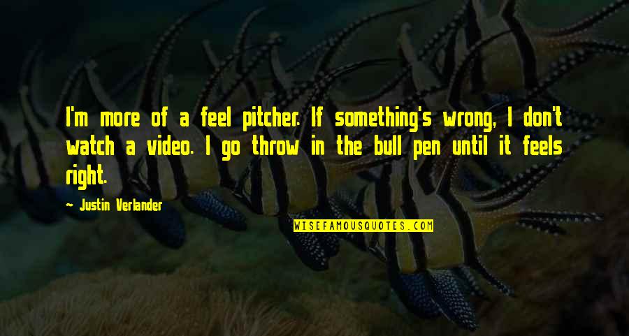 Bodybuilding Chest Quotes By Justin Verlander: I'm more of a feel pitcher. If something's