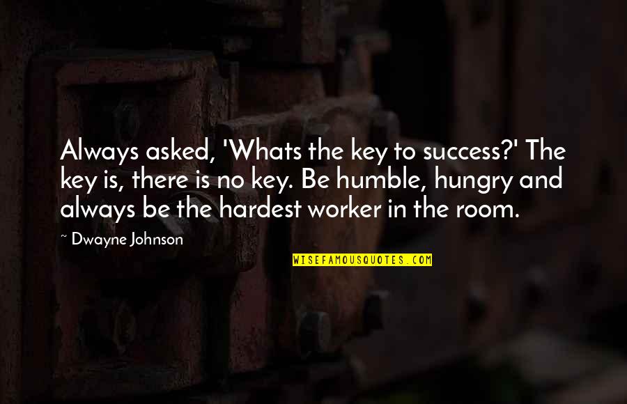 Bodybuilding Motivational Quotes By Dwayne Johnson: Always asked, 'Whats the key to success?' The