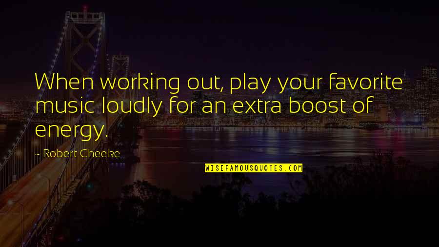 Bodybuilding Motivational Quotes By Robert Cheeke: When working out, play your favorite music loudly