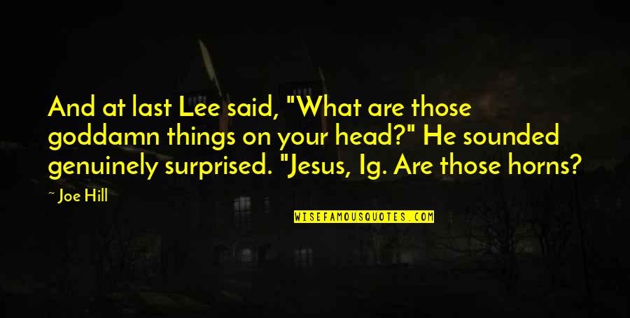 Bodybuilding Shoulder Quotes By Joe Hill: And at last Lee said, "What are those Bodybuilding Shoulder Quotes By Joe Hill: And at last Lee said, "What are those