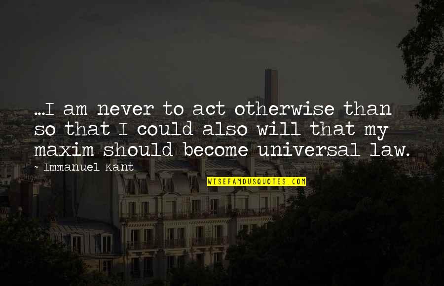 Bodybuilding Supplements Quotes By Immanuel Kant: ...I am never to act otherwise than so