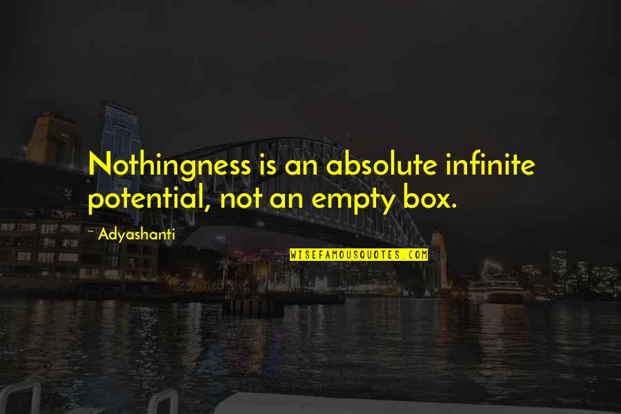 Bodycasts Quotes By Adyashanti: Nothingness is an absolute infinite potential, not an