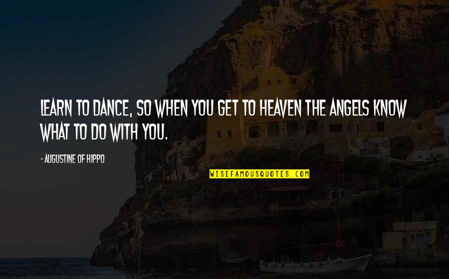Bodycasts Quotes By Augustine Of Hippo: Learn to dance, so when you get to