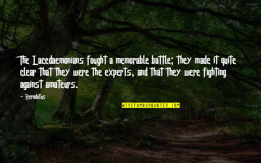 Bodycheck Quotes By Herodotus: The Lacedaemonians fought a memorable battle; they made