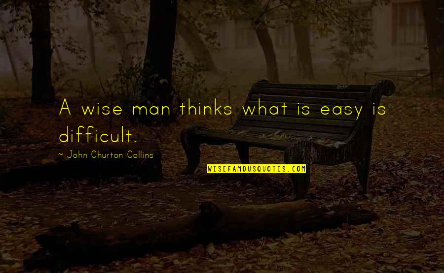 Bodycheck Table Hockey Quotes By John Churton Collins: A wise man thinks what is easy is Bodycheck Table Hockey Quotes By John Churton Collins: A wise man thinks what is easy is