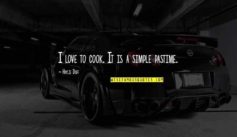 Bodyguard Frank Farmer Quotes By Haylie Duff: I love to cook. It is a simple