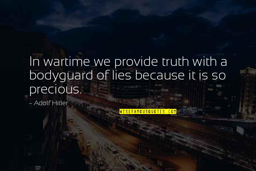 Bodyguard Quotes By Adolf Hitler: In wartime we provide truth with a bodyguard