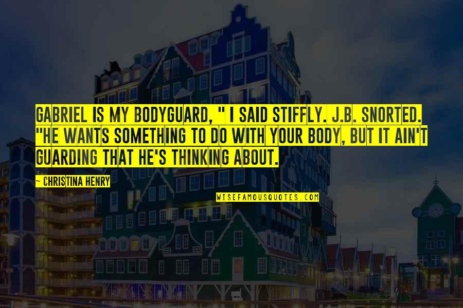 Bodyguard Quotes By Christina Henry: Gabriel is my bodyguard, " I said stiffly.