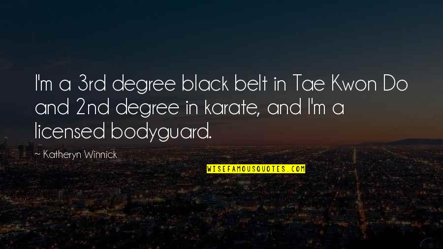 Bodyguard Quotes By Katheryn Winnick: I'm a 3rd degree black belt in Tae