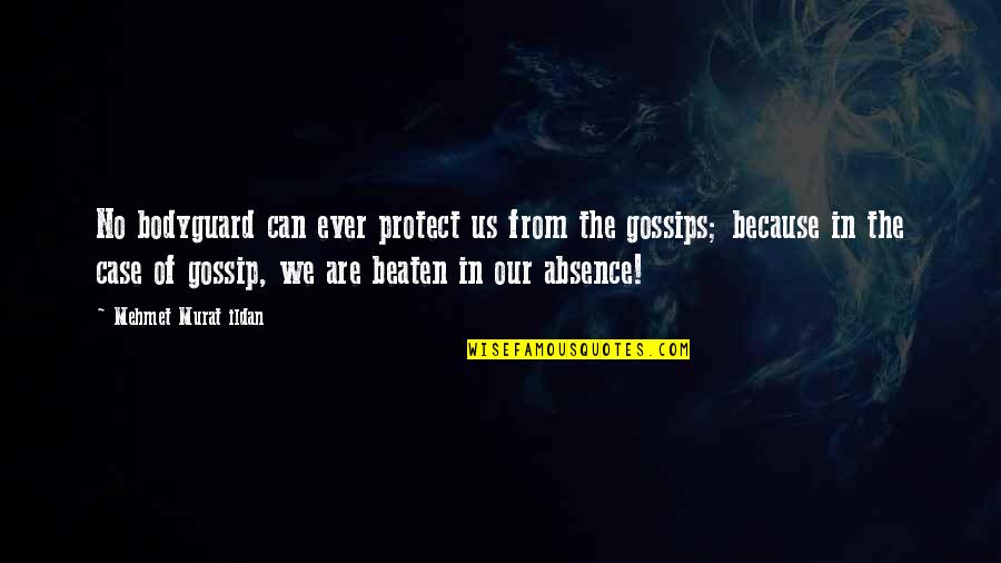 Bodyguard Quotes By Mehmet Murat Ildan: No bodyguard can ever protect us from the