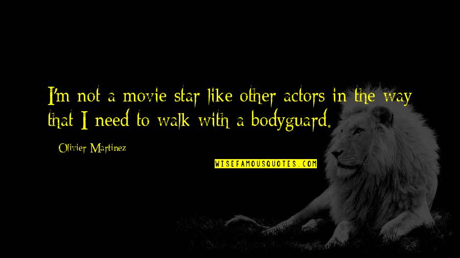 Bodyguard Quotes By Olivier Martinez: I'm not a movie star like other actors