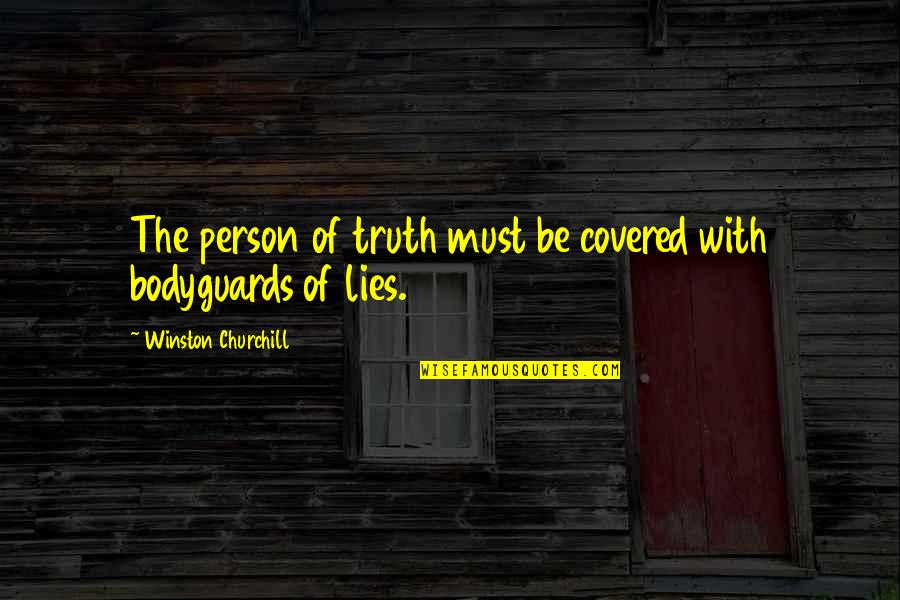 Bodyguard Quotes By Winston Churchill: The person of truth must be covered with