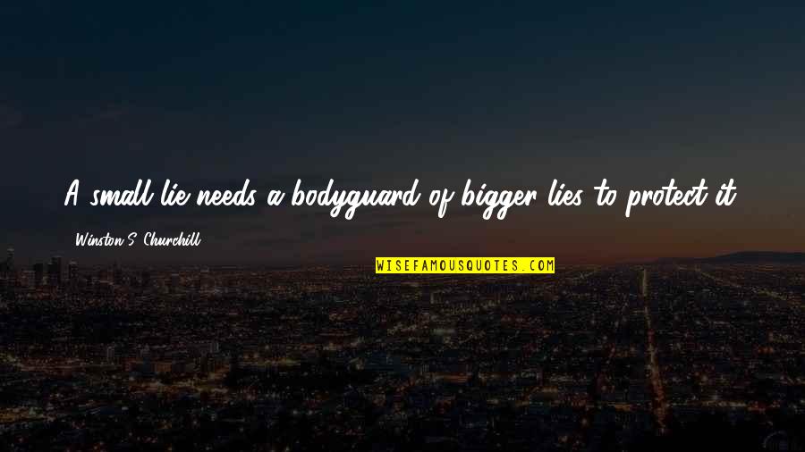 Bodyguard Quotes By Winston S. Churchill: A small lie needs a bodyguard of bigger