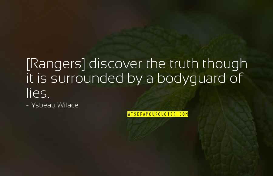 Bodyguard Quotes By Ysbeau Wilace: [Rangers] discover the truth though it is surrounded