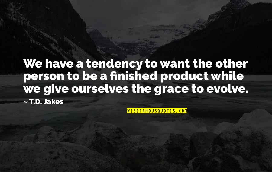 Bodyguarding Books Quotes By T.D. Jakes: We have a tendency to want the other Bodyguarding Books Quotes By T.D. Jakes: We have a tendency to want the other