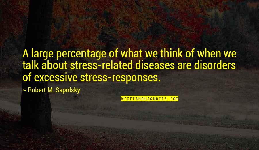 Bodyguards And Assassins Quotes By Robert M. Sapolsky: A large percentage of what we think of