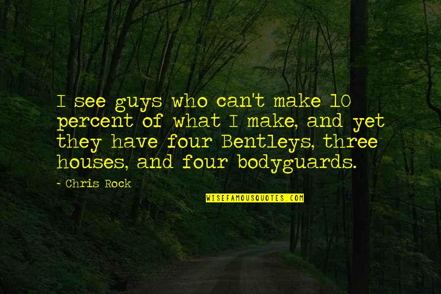Bodyguards Quotes By Chris Rock: I see guys who can't make 10 percent