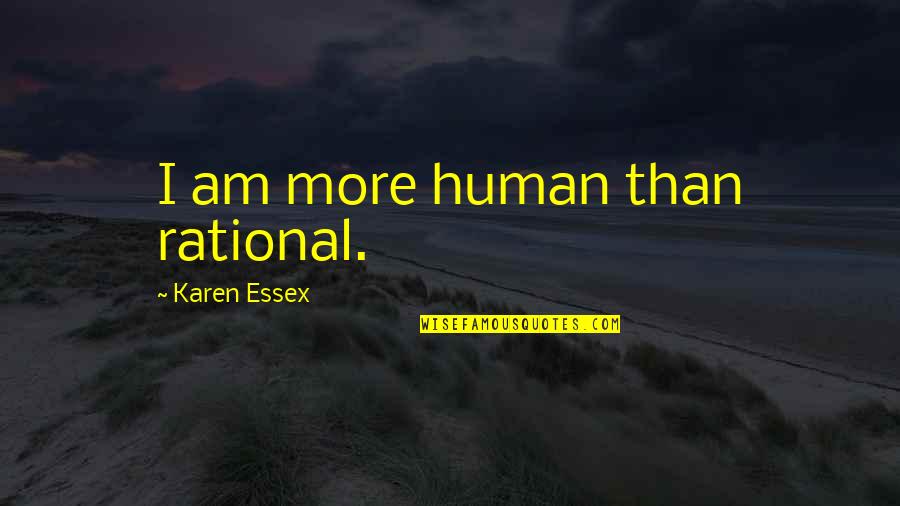 Bodyline Auto Quotes By Karen Essex: I am more human than rational.