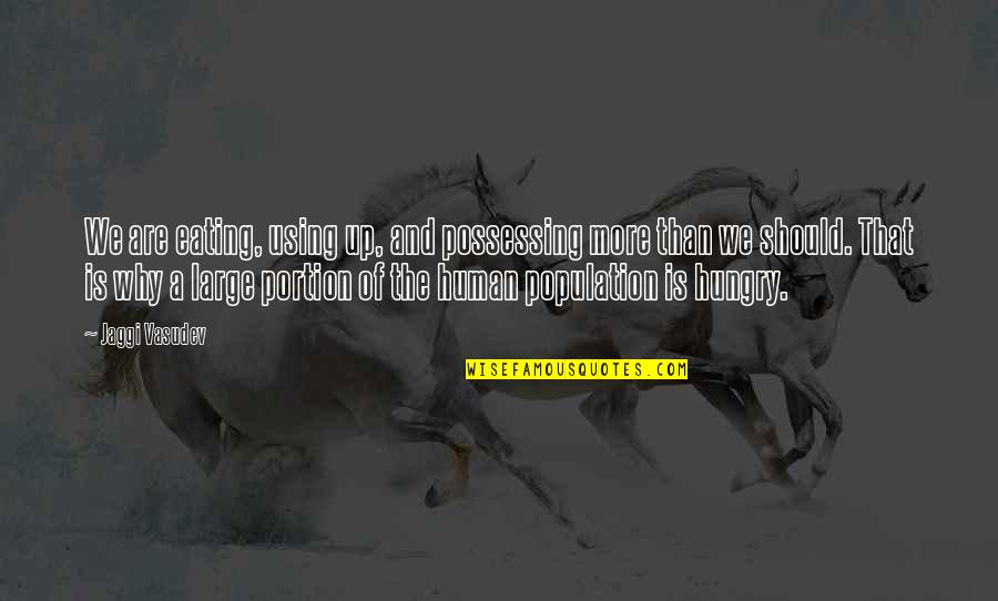 Bodymedia Fit Quotes By Jaggi Vasudev: We are eating, using up, and possessing more