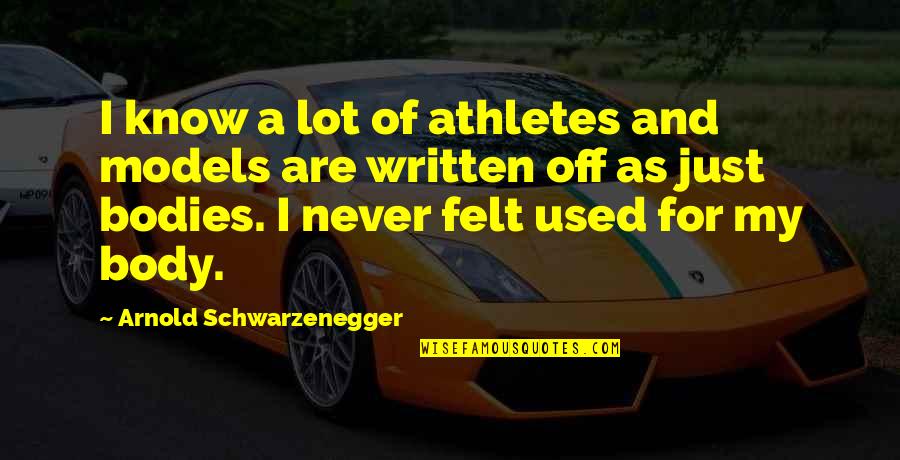 Bodyslam Quotes By Arnold Schwarzenegger: I know a lot of athletes and models