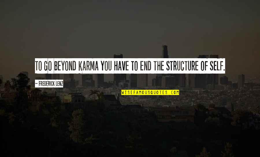 Bodysuit For Men Quotes By Frederick Lenz: To go beyond karma you have to end Bodysuit For Men Quotes By Frederick Lenz: To go beyond karma you have to end