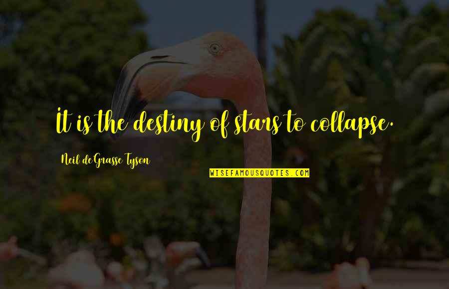 Bodysuit Quotes By Neil DeGrasse Tyson: It is the destiny of stars to collapse.