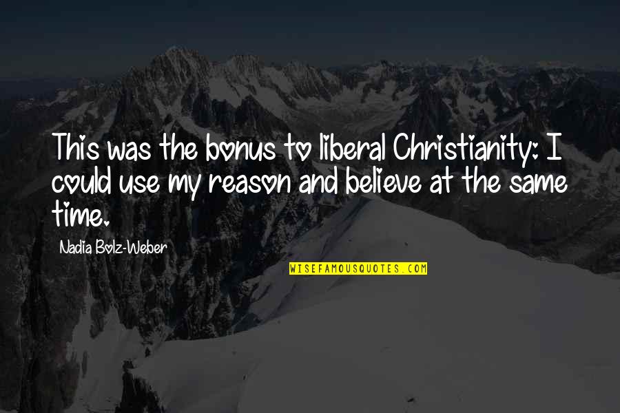 Bodysuits For Men Quotes By Nadia Bolz-Weber: This was the bonus to liberal Christianity: I Bodysuits For Men Quotes By Nadia Bolz-Weber: This was the bonus to liberal Christianity: I