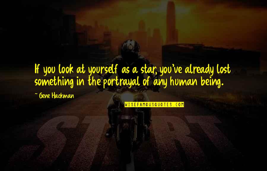 Bodysurfing Quotes By Gene Hackman: If you look at yourself as a star,
