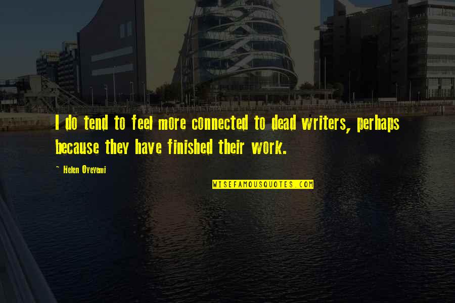 Bodytom Quotes By Helen Oyeyemi: I do tend to feel more connected to Bodytom Quotes By Helen Oyeyemi: I do tend to feel more connected to