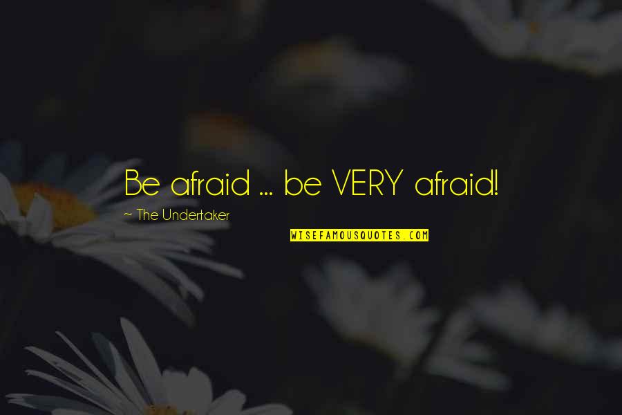Bodyvox Classes Quotes By The Undertaker: Be afraid ... be VERY afraid!