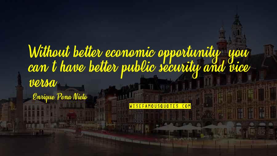 Bodyvox Stretch Quotes By Enrique Pena Nieto: Without better economic opportunity, you can't have better