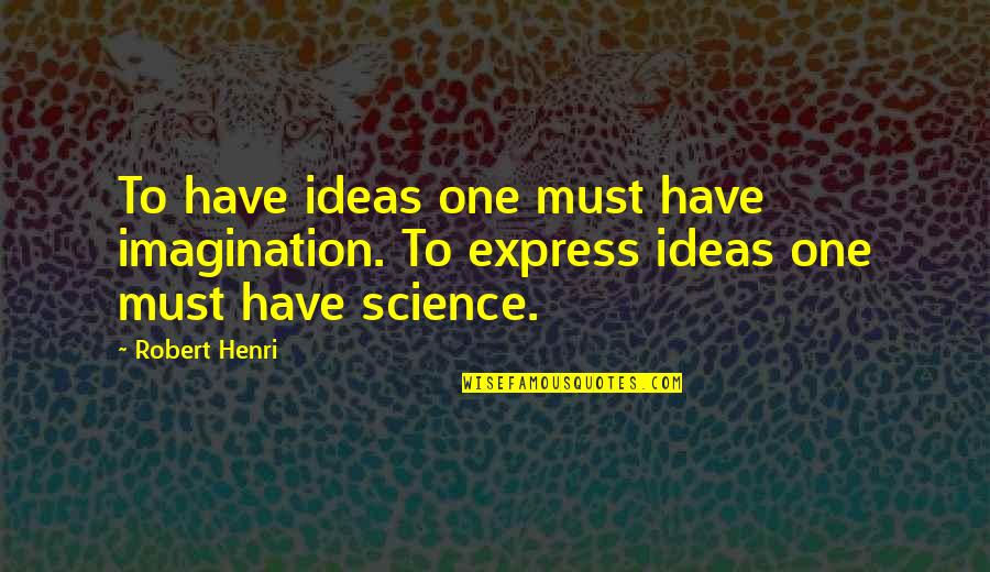 Bodyvox Stretch Quotes By Robert Henri: To have ideas one must have imagination. To