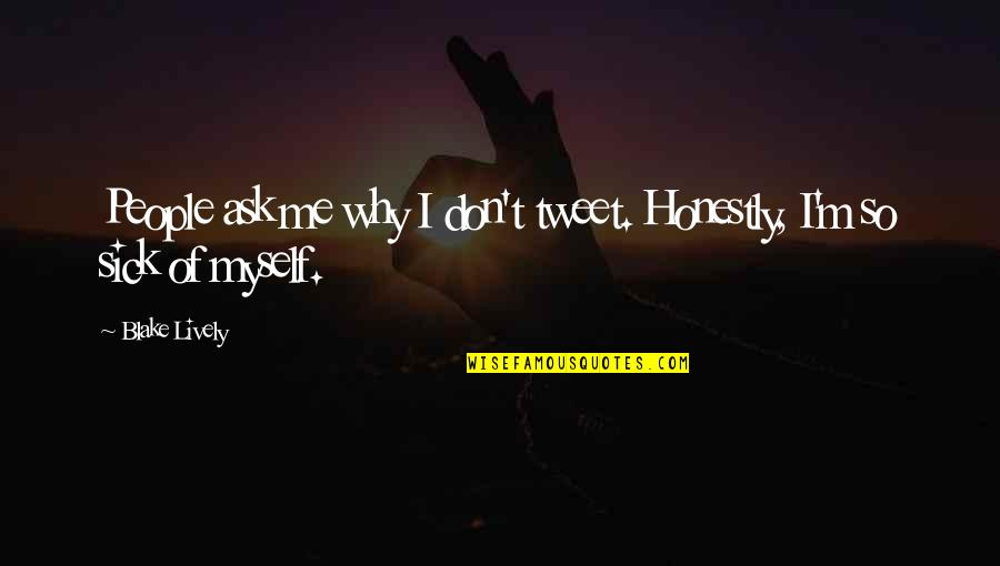 Boebite Quotes By Blake Lively: People ask me why I don't tweet. Honestly,