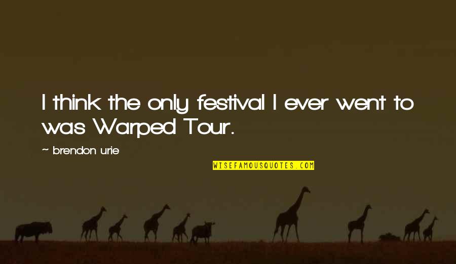 Boebite Quotes By Brendon Urie: I think the only festival I ever went Boebite Quotes By Brendon Urie: I think the only festival I ever went