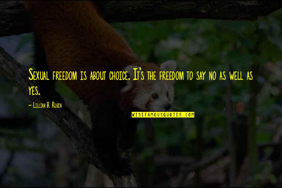 Boebite Quotes By Lillian B. Rubin: Sexual freedom is about choice. It's the freedom Boebite Quotes By Lillian B. Rubin: Sexual freedom is about choice. It's the freedom
