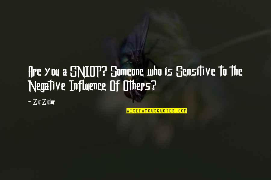 Boechat Midia Quotes By Zig Ziglar: Are you a SNIOP? Someone who is Sensitive