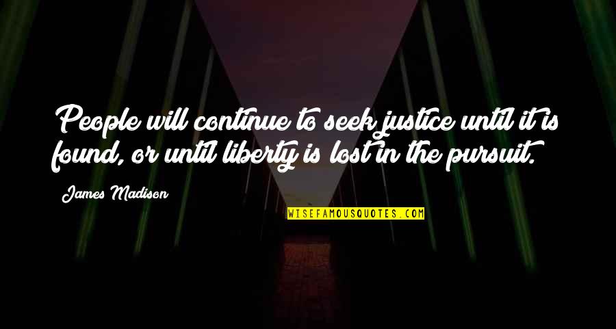 Boeckel Landing Quotes By James Madison: People will continue to seek justice until it Boeckel Landing Quotes By James Madison: People will continue to seek justice until it