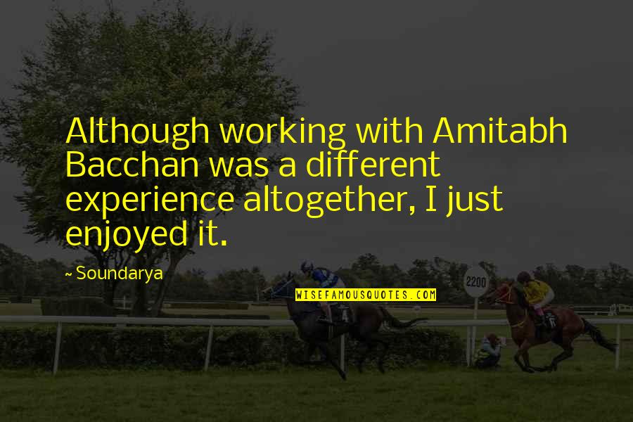 Boeckel Landing Quotes By Soundarya: Although working with Amitabh Bacchan was a different Boeckel Landing Quotes By Soundarya: Although working with Amitabh Bacchan was a different