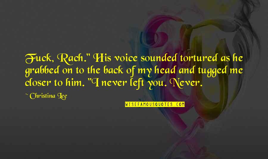 Boeckel Pinot Quotes By Christina Lee: Fuck, Rach." His voice sounded tortured as he Boeckel Pinot Quotes By Christina Lee: Fuck, Rach." His voice sounded tortured as he