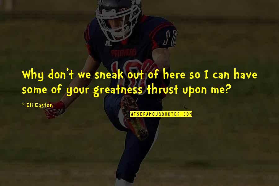 Boeckel Riesling Quotes By Eli Easton: Why don't we sneak out of here so