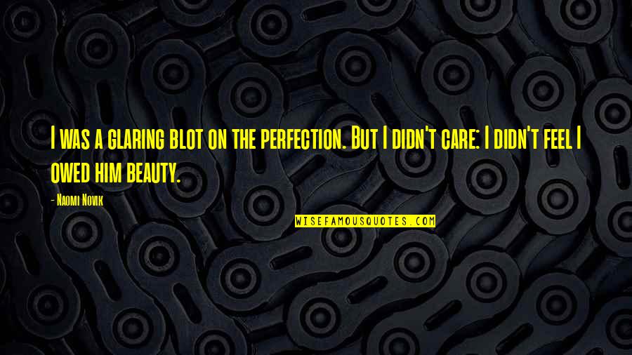 Boeckel Riesling Quotes By Naomi Novik: I was a glaring blot on the perfection. Boeckel Riesling Quotes By Naomi Novik: I was a glaring blot on the perfection.