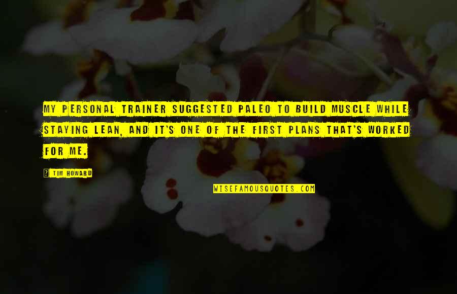 Boeckel Riesling Quotes By Tim Howard: My personal trainer suggested paleo to build muscle