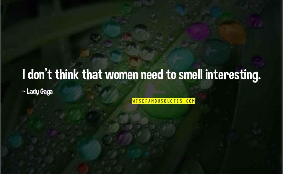 Boeckman Creek Quotes By Lady Gaga: I don't think that women need to smell