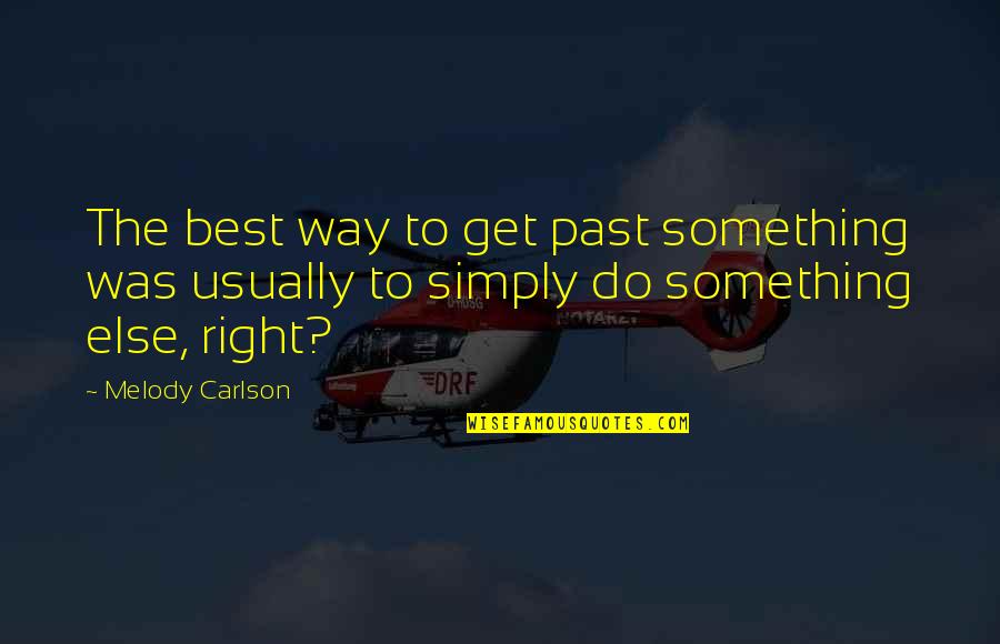 Boeckmans Furniture Quotes By Melody Carlson: The best way to get past something was