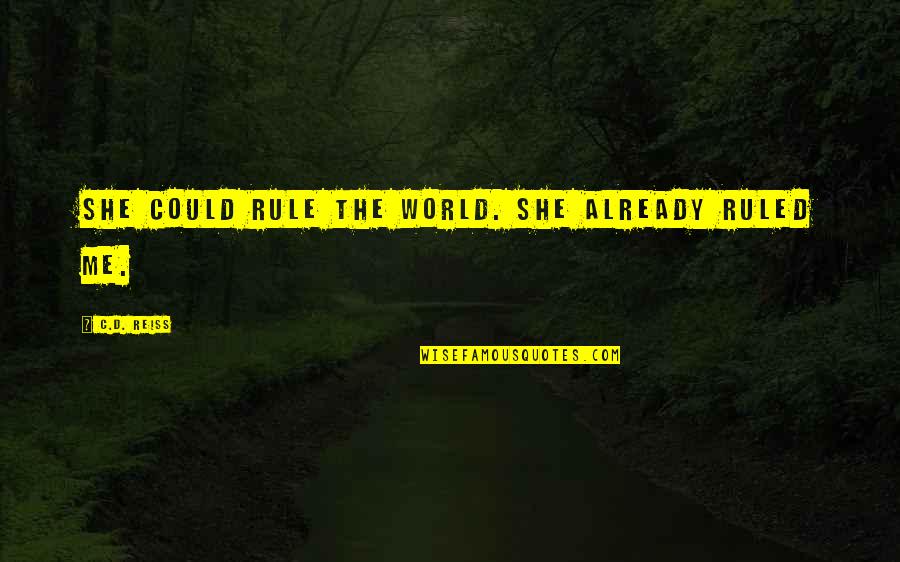 Boedry Quotes By C.D. Reiss: She could rule the world. She already ruled